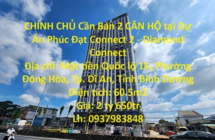 CHÍNH CHỦ Cần Bán 2 CĂN HỘ tại Dự Án Phúc Đạt Connect 2 - Diamond Connect